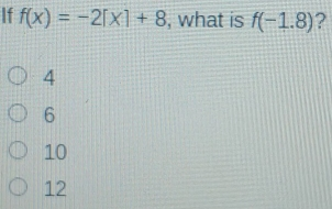 If fx=-2[x]+8 , what is f-1.8 ? 4 6 10 12